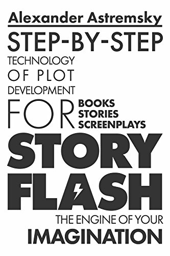 Story-Flash: Step-by-Step Technology of Plot Development (Story-Flash System Book 1) (English Edition)