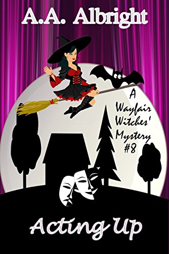 Acting Up (A Wayfair Witches' Cozy Mystery #8) - Click to Buy
