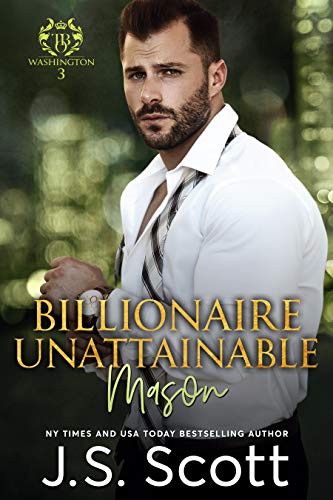 Billionaire Unattainable ~ Mason (Washington Billionaires #3) (The Billionaire's Obsession Book 14) - Click to Buy