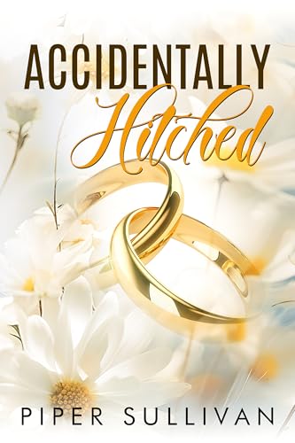 Accidentally Hitched: An Accidental Marriage Romance (Accidental Hookups Book 1)