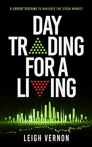 Day Trading for a Living: 5 Expert Systems to Navigate The Stock Market (Stock Trading for Beginners Book 1) - Click to Buy