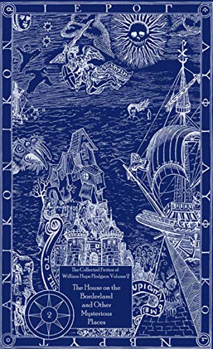 The Collected Fiction of William Hope Hodgson: House on Borderland & Other Mysterious Places: The Collected Fiction of William Hope Hodgson, Volume 2 - Click to Buy