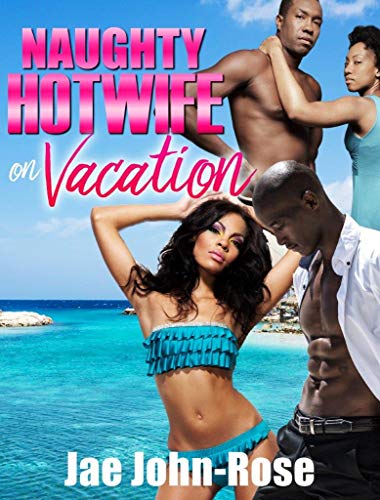 NAUGHTY hotwife on vacation: Steamy BWBM Erotica Novelette, with Wife Swapping, Swinger Couples - Click to Buy