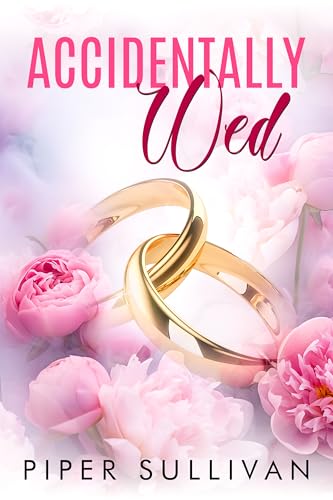 Accidentally Wed: An Accidental Marriage Romance (Accidental Hookups Book 2) - Click to Buy