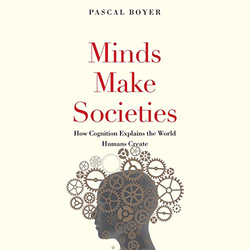 Minds Make Societies: How Cognition Explains the World Humans Create