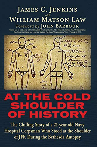 At The Cold Shoulder of History: The Chilling Story of a 21-year old Navy Hospital Corpsman Who Stood at the Shoulder of JFK during the Bethesda Autopsy - Click to Buy
