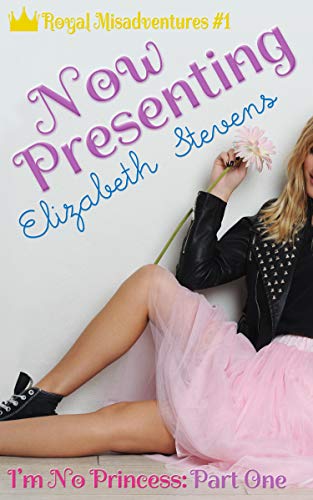 Now Presenting: I'm No Princess (Part 1) (Royal Misadventures) - Click to Buy