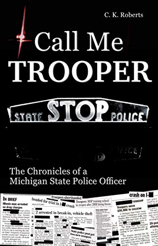 Call Me Trooper: The Chronicles of a Michigan State Police Officer - Click to Buy