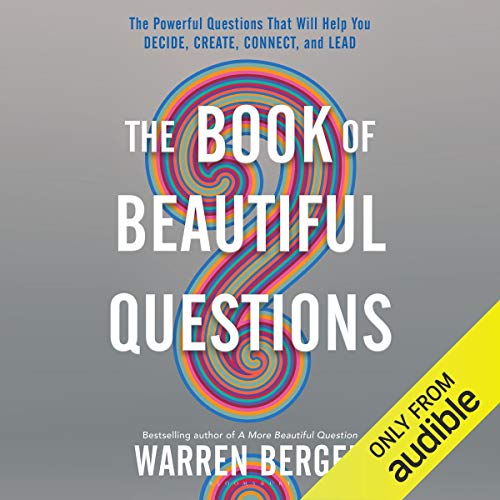 The Book of Beautiful Questions: The Powerful Questions That Will Help You Decide, Create, Connect, and Lead - Click to Buy