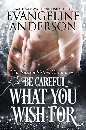 Be Careful What You Wish For (The Swann Sisters Chronicles Book 2) - Click to Buy