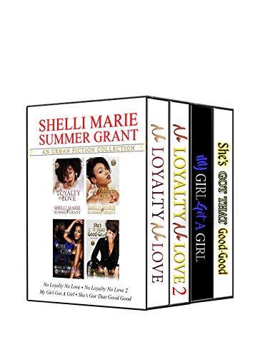 Shelli Marie & Summer Grant's Urban Fiction Collection: No Loyalty, No Love 1 & 2, My Girl Got A Girl, She's Got That Good-Good - Click to Buy