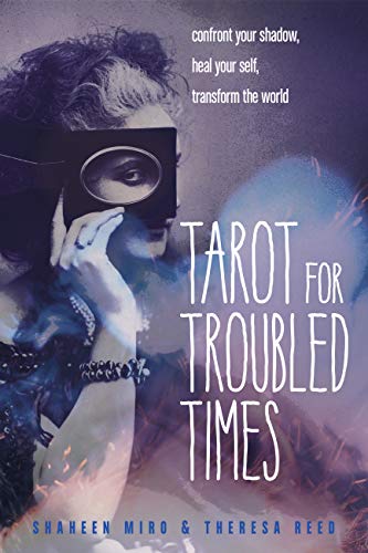 Tarot for Troubled Times: Confront Your Shadow, Heal Your Self & Transform the World - Click to Buy