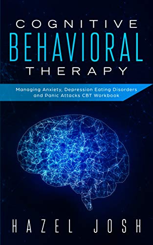 Cognitive Behavioral Therapy: Managing Anxiety, Depression, Eating Disorders and Panic Attacks, CBT Workbook (self help 1) - Click to Buy