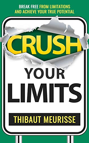 Crush Your Limits: Break Free From Limitations and Achieve Your True Potential (Success principles Book 2) - Click to Buy