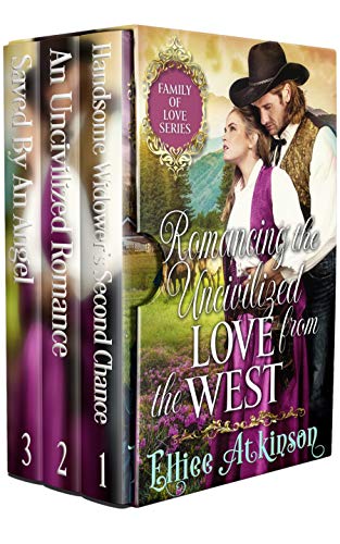 Romancing The Uncivilized Love From The West Boxed Set: A Historical Western Romance Collection (Family of Love Series)