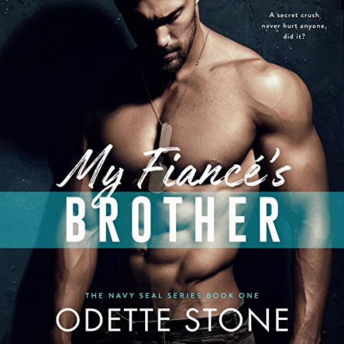 My Fiancé's Brother: The Navy SEAL Series, Book 1 - Click to Buy