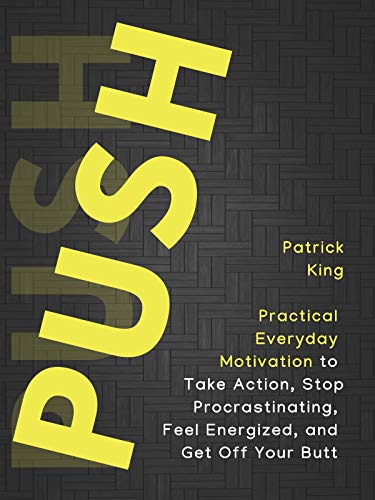 Push Yourself: Practical Everyday Motivation to Be Self-Disciplined, Take Action, Stop Procrastinating, and Feel Energized - Click to Buy