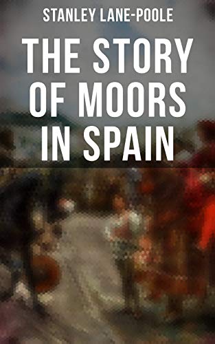 The Story of Moors in Spain - Click to Buy