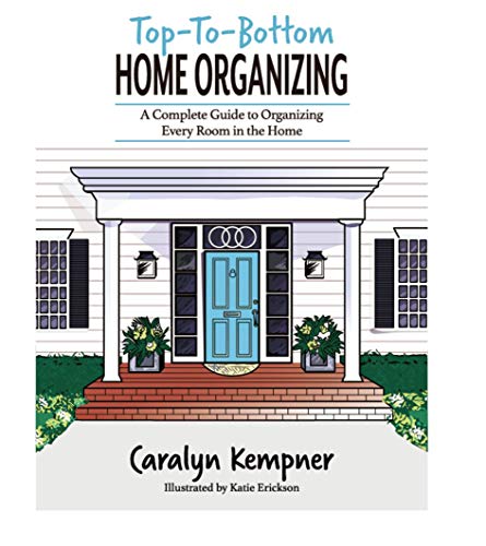 Top-To-Bottom Home Organizing: A Complete Guide to Organizing Every Room in the Home (English Edition) - Click to Buy