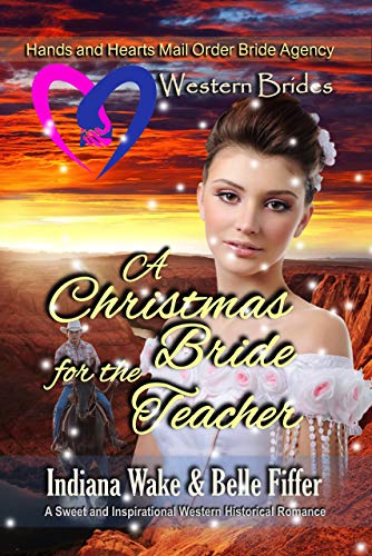 Western Brides: A Christmas Bride for the Teacher: A Sweet and Inspirational Western Historical Romance (Hearts and Hands Mail Order Bride Agency Book 8) - Click to Buy