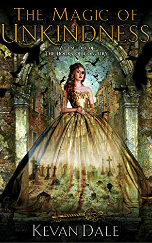 The Magic of Unkindness: The Books of Conjury, Volume One - Click to Buy