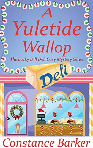 A Yuletide Wallop (The Lucky Dill Deli Cozy Mystery Series Book 1) - Click to Buy