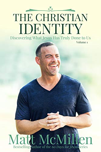 The Christian Identity, Volume 1: Discovering What Jesus Has Truly Done to Us