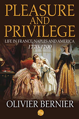 Pleasure and Privilege: Life in France, Naples, and America 1770-1790 - Click to Buy