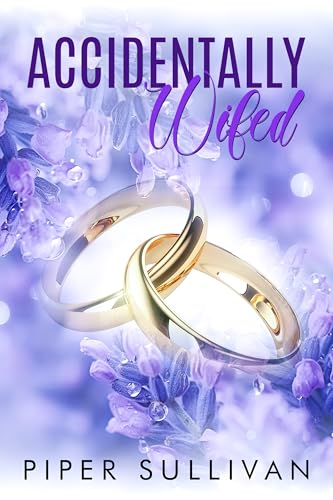 Accidentally Wifed: A Small Town Accidental Marriage Romance (Accidental Hookups Book 4) - Click to Buy