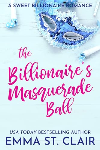 The Billionaire's Masquerade Ball: A Sweet Billionaire Romance (The Billionaire Surprise Book 4)