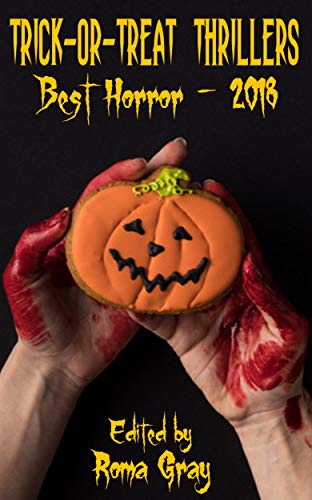 Trick or Treat Thrillers: Best Horror - 2018 (Trick-or-Treat Thrillers Book 2) - Click to Buy