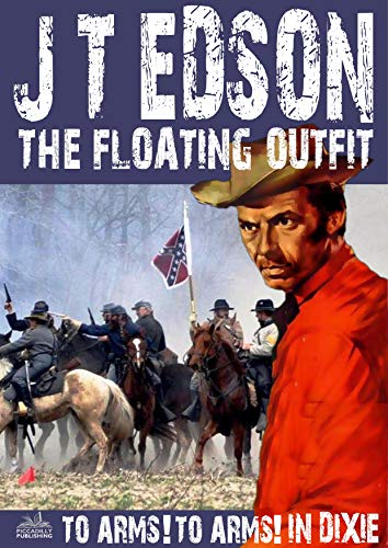 The Floating Outfit 34: To Arms! To Arms! In Dixie! (A Floating Outfit Western) - Click to Buy