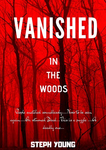 VANISHED IN THE WOODS: Missing Children, Missing Hikers, Missing in National Parks. Supernatural Abductions. Monsters. Unexplained Mysteries