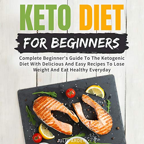 Keto Diet for Beginners: Complete Beginner's Guide to the Ketogenic Diet with Delicious and Easy Recipes to Lose Weight and Eat Healthy Everyday - Click to Buy
