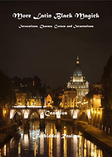 More Latin Black Magick: Invocations, Charms, Curses and Incantations - Click to Buy
