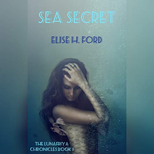 Sea Secret (The Lunafriya Chronicles Book 1)