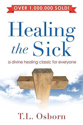 Healing the Sick: A Divine Healing Classic For Everyone - Click to Buy