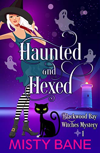 Haunted And Hexed (Blackwood Bay Witches Paranormal Cozy Mystery Book 1)