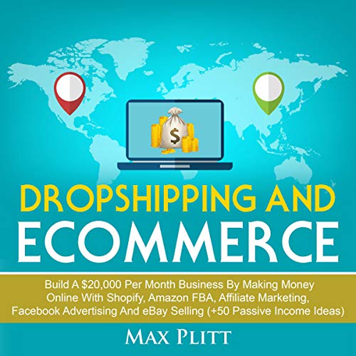 Dropshipping and Ecommerce: Build a $20,000 per Month Business by Making Money Online with Shopify, Amazon FBA, Affiliate Marketing, Facebook Advertising and eBay Selling (+50 Passive Income Ideas): Entrepreneur and Personal Branding 101 - Click to Buy