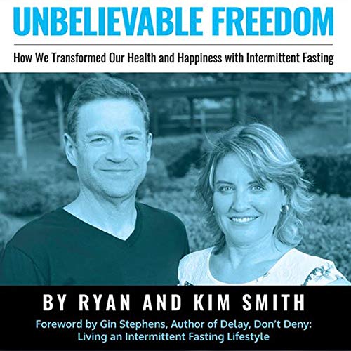 Unbelievable Freedom: How We Transformed Our Health and Happiness with Intermittent Fasting - Click to Buy