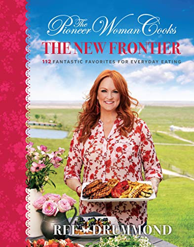 The Pioneer Woman Cooks—The New Frontier: 112 Fantastic Favorites for Everyday Eating - Click to Buy