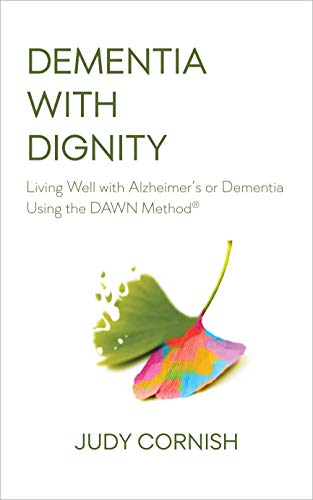 Dementia With Dignity: Living Well with Alzheimer's or Dementia Using the DAWN Method® - Click to Buy