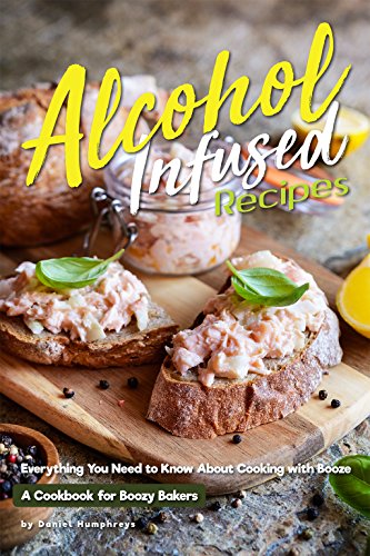 Alcohol-Infused Recipes: Everything You Need to Know About Cooking with Booze - Click to Buy