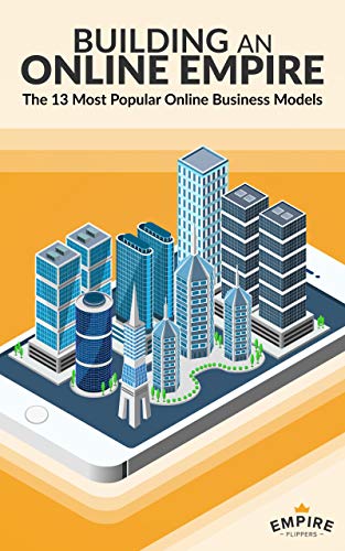 Building an Online Empire: The 13 Most Popular Online Business Models