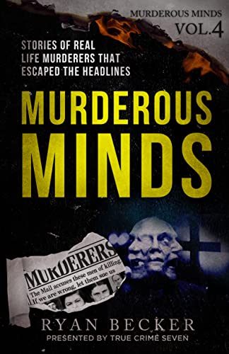 Murderous Minds Volume 4: Stories of Real Life Murderers That Escaped the Headlines (English Edition) - Click to Buy