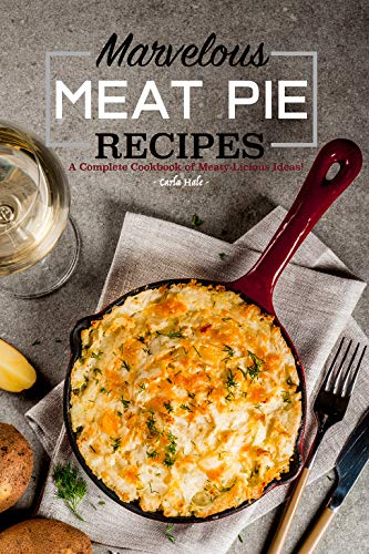 Marvelous Meat Pie Recipes: A Complete Cookbook of Meaty-Licious Ideas! - Click to Buy