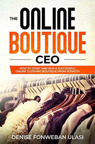 The Online Boutique CEO - How to Start An Online Clothing Boutique Line from Scratch - Click to Buy