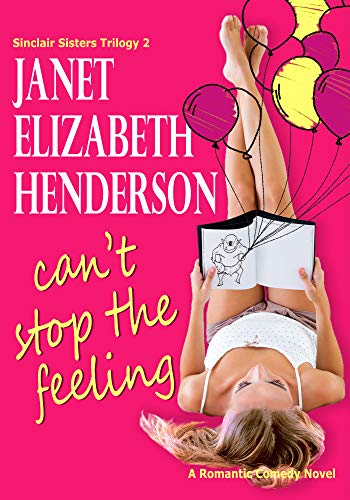 Can't Stop the Feeling: Romantic Comedy (Sinclair Sisters Trilogy Book 2)