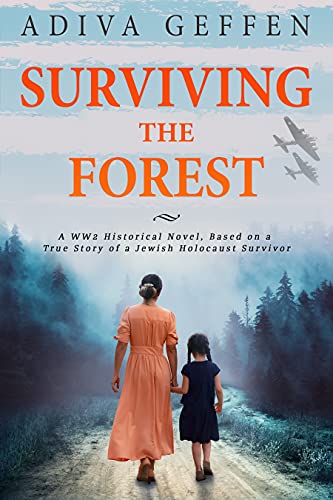 Surviving The Forest: A WW2 Historical Novel, Based on a True Story of a Jewish Holocaust Survivor (World War II Brave Women Fiction Book 7)