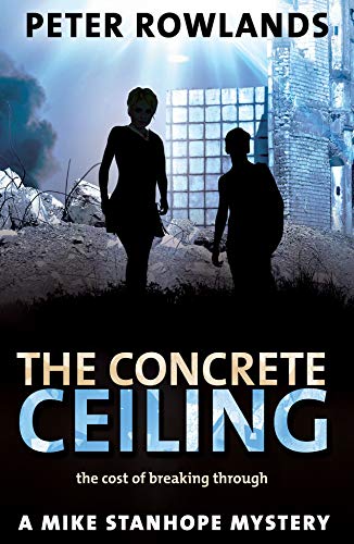 The Concrete Ceiling: The cost of breaking through (Mike Stanhope Mysteries Book 4) - Click to Buy